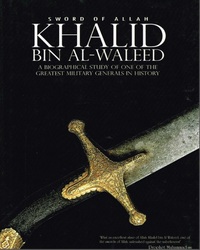 The Sword of Allah: Khalid bin Al-Waleed